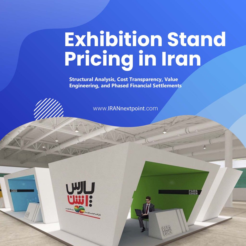 Strategic financial analysis detailing exhibition stand structures, transparent cost breakdowns, and turnkey budgeting frameworks in Iran by IranNextPoint.