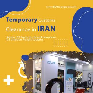 Temporary customs clearance Iran cargo transit and Article 133 customs clearance for Tehran trade fairs